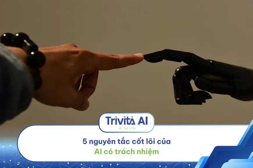 5 nguyên tắc cốt lõi của AI có trách nhiệm