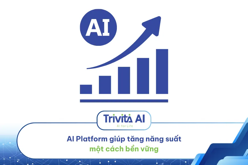 AI Platform giúp tăng năng suất một cách bền vững