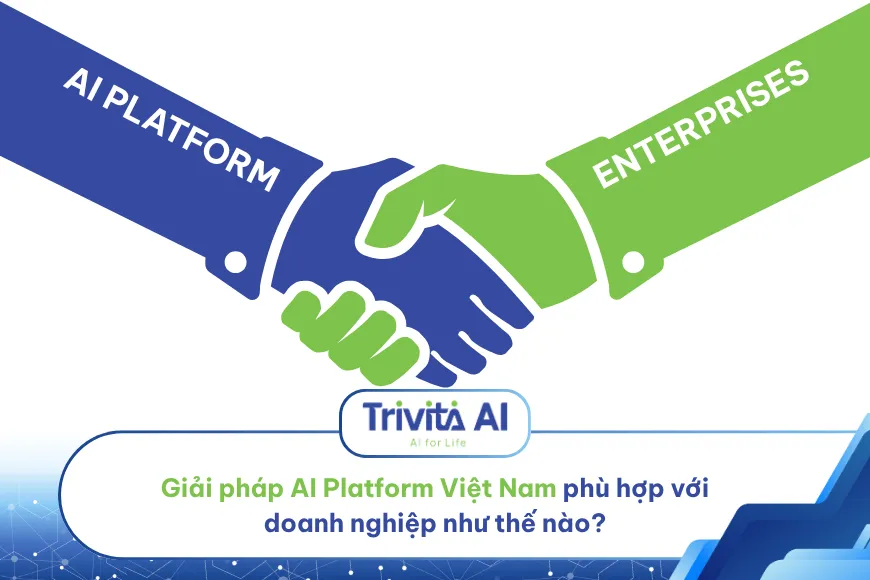 Giải pháp AI Platform Việt Nam phù hợp với doanh nghiệp như thế nào?
